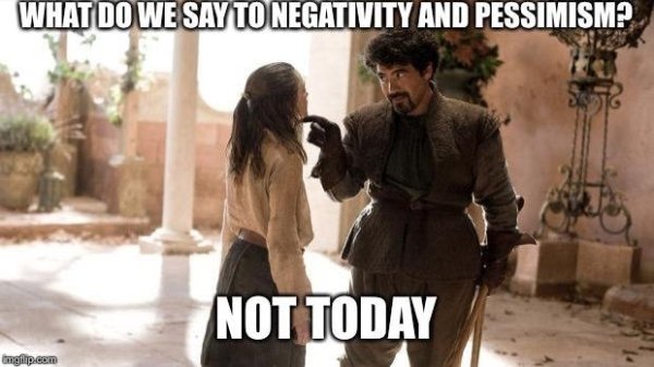 wholesome memes - not today meme game of thrones - What Do We Say To Negativity And Pessimism? Not Today imgp.com