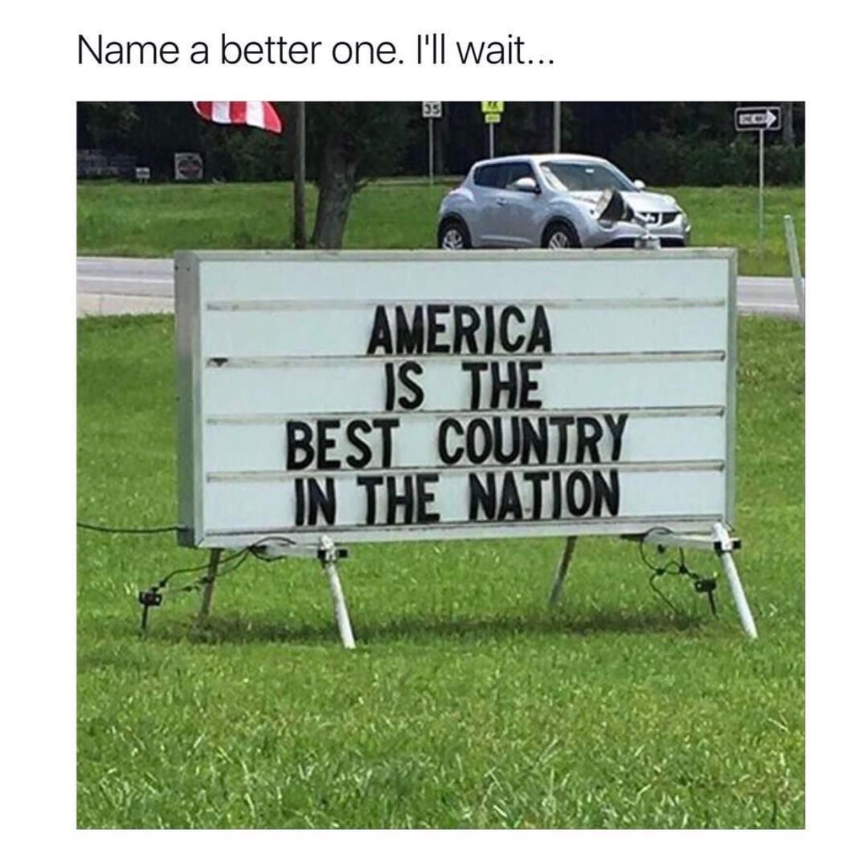 america is the best country in the nation - Name a better one. I'll wait... America Is The Best Country In The Nation