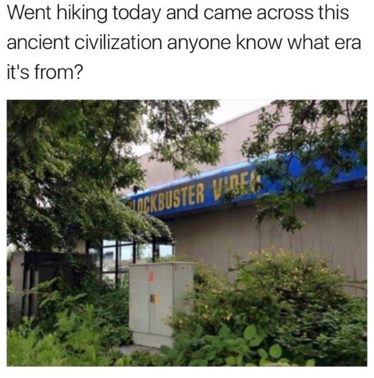 blockbuster meme - Went hiking today and came across this ancient civilization anyone know what era it's from? Lockbuster Ved