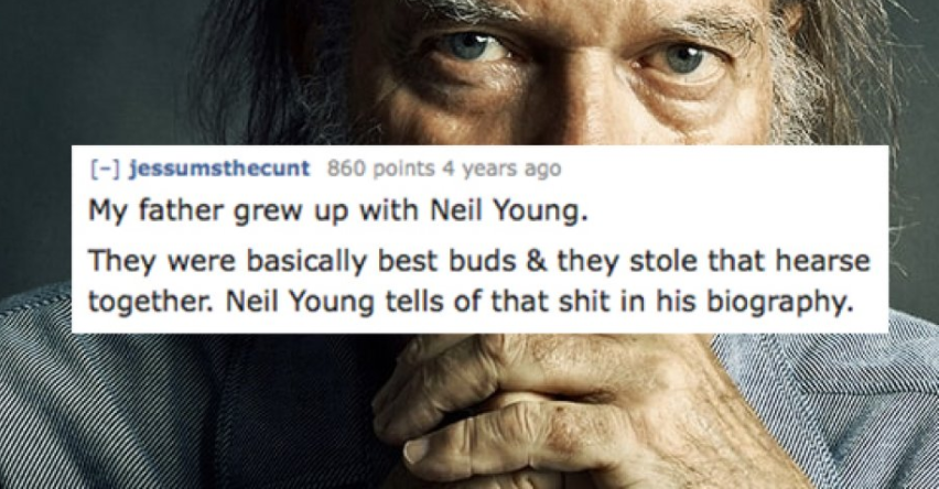 neil young 2018 tour - jessumsthecunt 860 points 4 years ago My father grew up with Neil Young. They were basically best buds & they stole that hearse together. Neil Young tells of that shit in his biography.