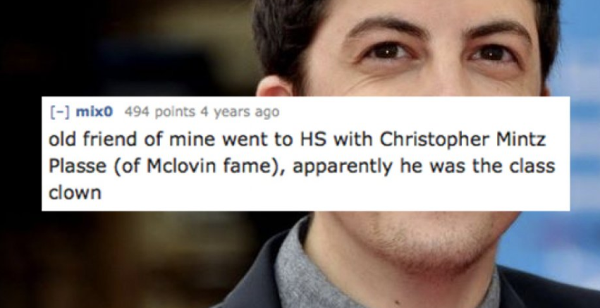 photo caption - mixo 494 points 4 years ago old friend of mine went to Hs with Christopher Mintz Plasse of Mclovin fame, apparently he was the class clown