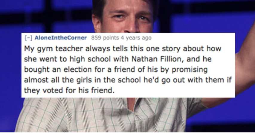 catcher in the rye quotes - AloneIntheCorner 859 points 4 years ago My gym teacher always tells this one story about how she went to high school with Nathan Fillion, and he bought an election for a friend of his by promising almost all the girls in the sc