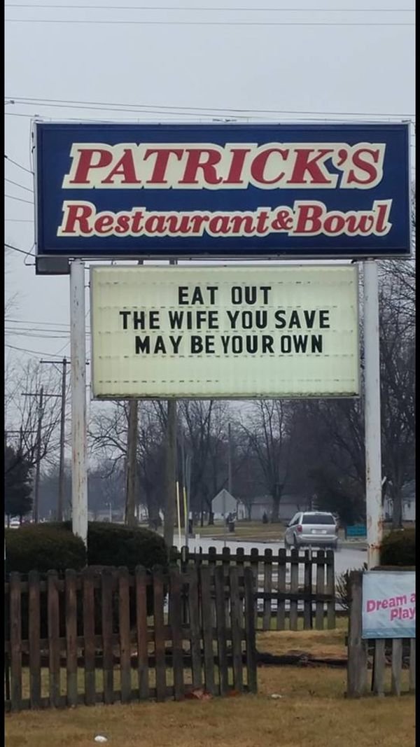 sign - Patricks Restaurant&Bowl Eat Out The Wife You Save May Be Your Own Dream Play