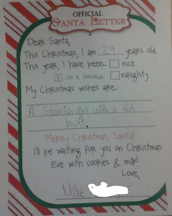 santa letter from toddler - Official S'Anta Letters Dear Santa, This Christmas, I am 29 years old This year, I have been... nice Ix On A Rampage naughty My Christmas wishes are... A Spanish girl with a fat. butt. Merry Christmas, Santa! I'll be waiting fo
