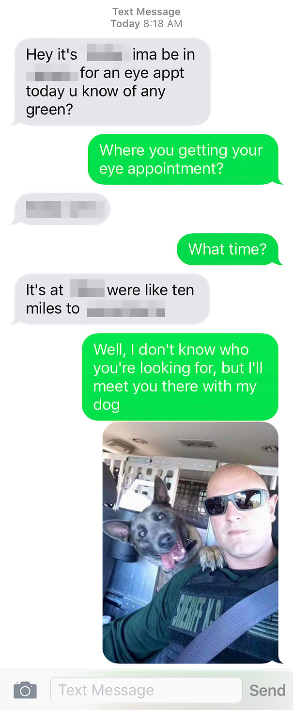 funny wrong number text - Text Message Today Hey it's ima be in for an eye appt today u know of any green? Where you getting your eye appointment? What time? were ten It's at miles to Well, I don't know who you're looking for, but I'll meet you there with