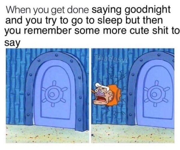 wholesome meme of spongebob argument meme - When you get done saying goodnight and you try to go to sleep but then you remember some more cute shit to say