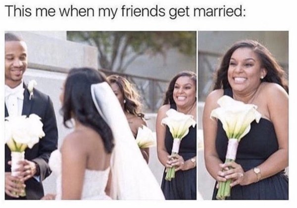 wholesome meme of your friends get married meme - This me when my friends get married