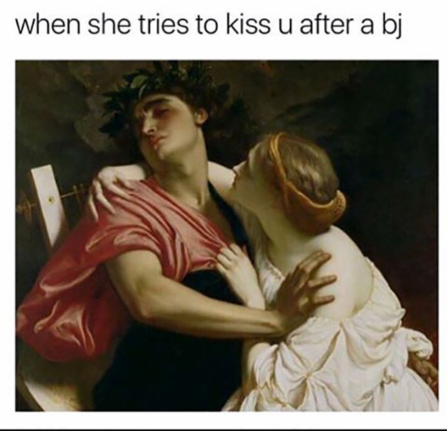 memes - eurydice and orpheus - when she tries to kiss u after a bj