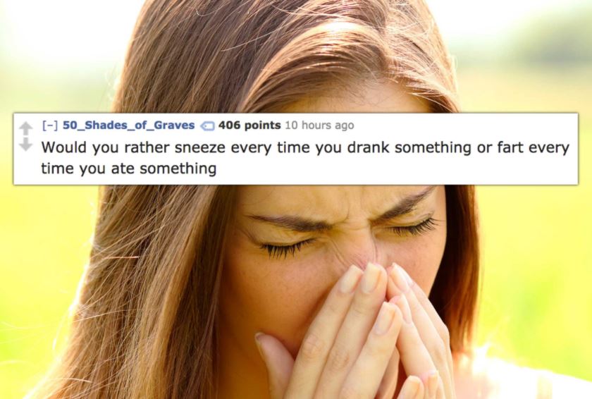 Would you rather question: Sneeze every time you drank, or fart every time you eat?