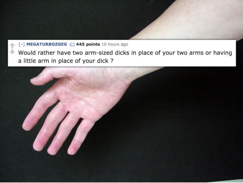 Funny would your rather question about your arms