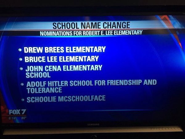 robert e lee elementary name change - School Name Change Nominations For Robert E. Lee Elementary Drew Brees Elementary Bruce Lee Elementary John Cena Elementary School Adolf Hitler School For Friendship And Tolerance Schoolie Mcschoolface FOX7 80