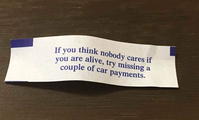 label - If you think nobody cares if vou are alive, try missing a couple of car payments.
