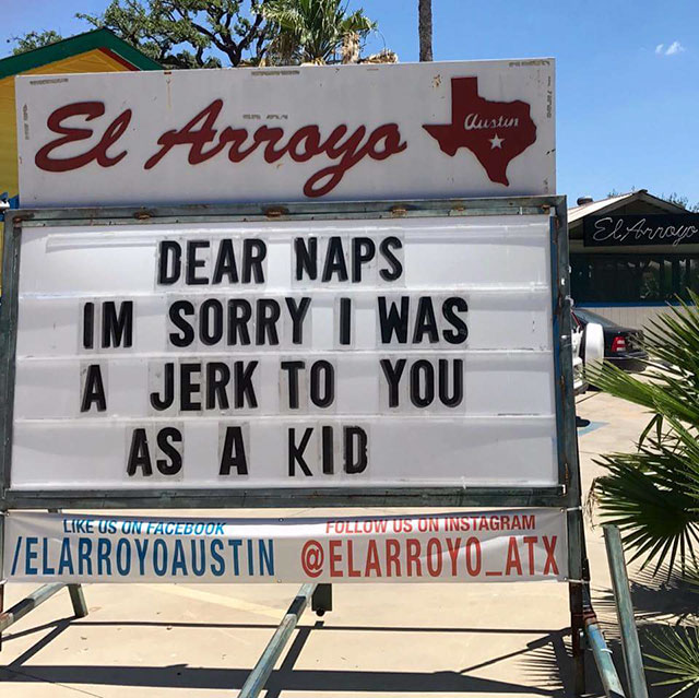 funny signs restaurant - Austur El Arroyo El Arroyo Dear Naps Im Sorry I Was A Jerk To You As A Kid Us On Facebook Us On Instagram Elarroyoaustin
