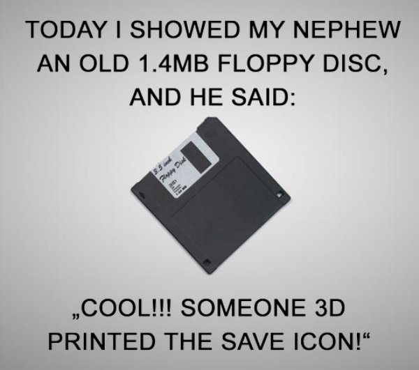 3d printed the save icon - Today I Showed My Nephew An Old 1.4MB Floppy Disc, And He Said ,,Cool!!! Someone 3D Printed The Save Icon!