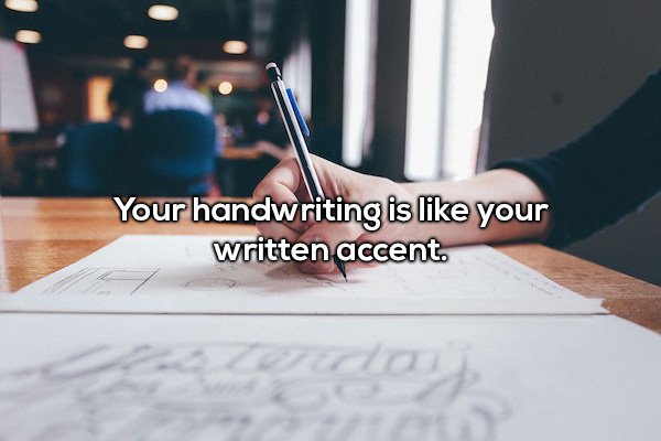 Your handwriting is your written accent