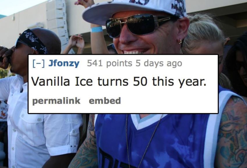 community - Jfonzy 541 points 5 days ago Vanilla Ice turns 50 this year. permalink embed