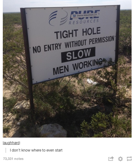 tight hole sign - Resources Tight Hole No Entry Without Permission Slow Men Working laughhard I don't know where to even start 73,331 notes