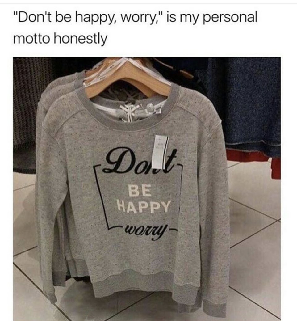 don t be happy worry shirt - "Don't be happy, worry," is my personal motto honestly Doct Be Happy Lwory