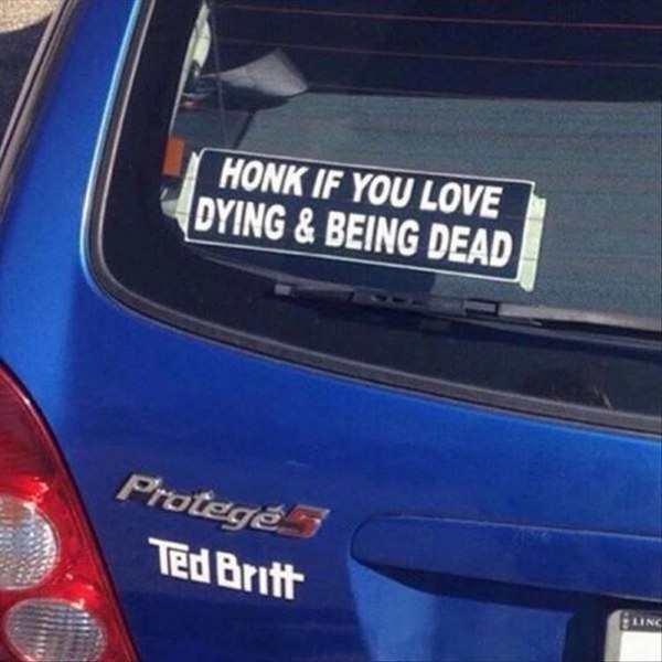 honk if you love - Honk If You Love Dying & Being Dead Proteg Ted Britt