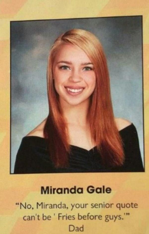 funny senior quotes - Miranda Gale "No, Miranda, your senior quote can't be' Fries before guys." Dad