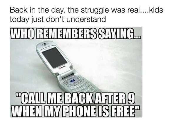 kids will never understand - Back in the day, the struggle was real....kids today just don't understand Who Remembers Saying... "Call Me Back After 9 When My Phone Is Free"
