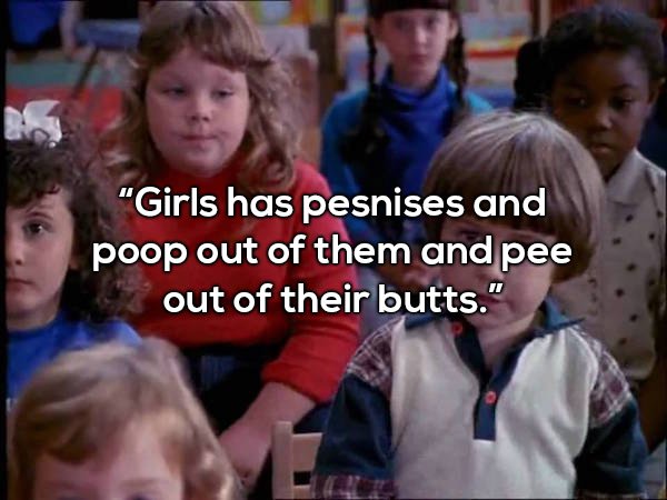 community - "Girls has pesnises and poop out of them and pee out of their butts."