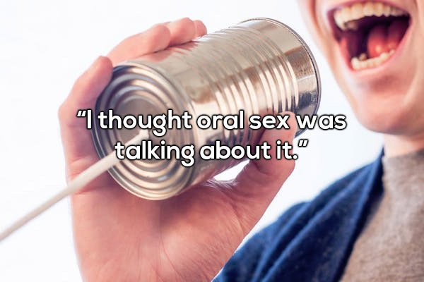 Communication - "I thought oral sex was talking about it."