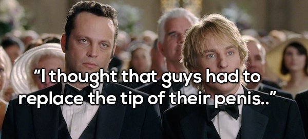 vince vaughn owen wilson wedding crashers - "I thought that guys had to replace the tip of their penis.."