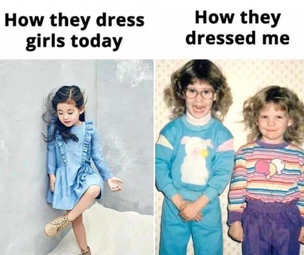 80s memes - How they dress girls today How they dressed me