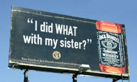 Jack Daniels Billboard with a caption 'I Did What With Me Sister?'