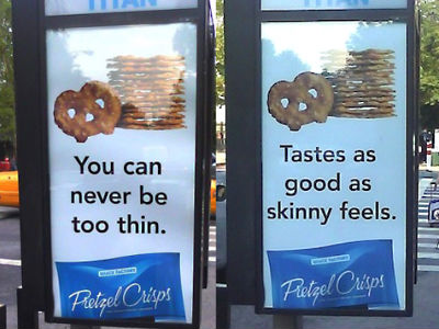 Street ads saying you can never be too thin.