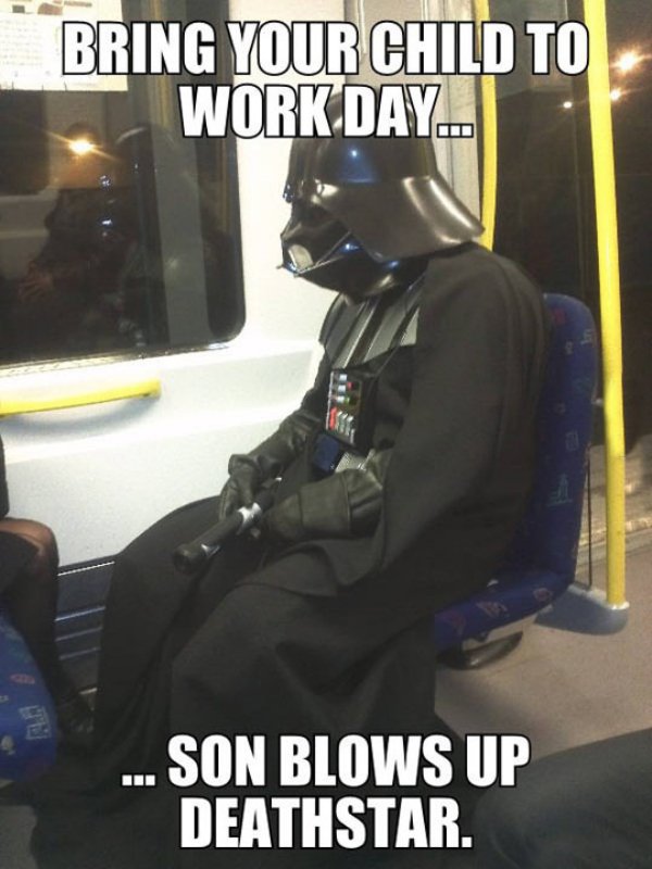 darth vader sad - Bring Your Child To Work Day... ... Son Blows Up Deathstar.