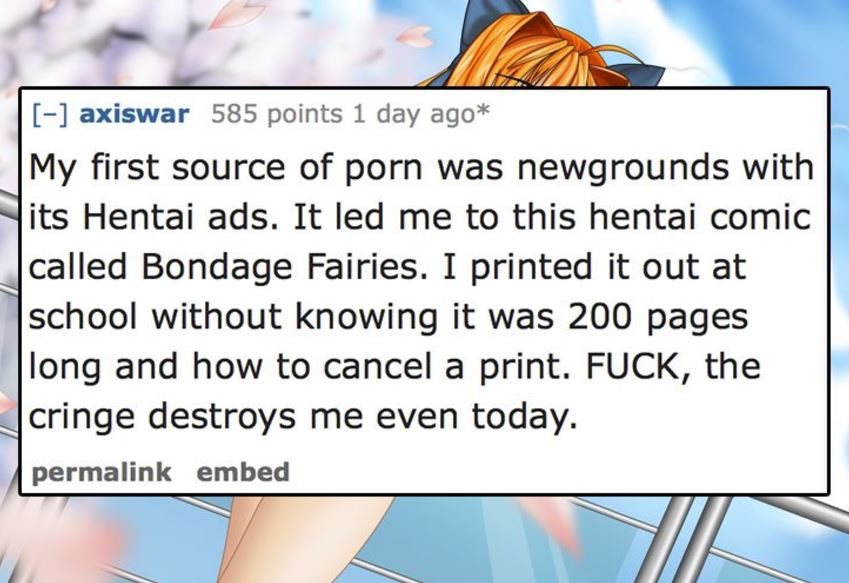 cartoon - axiswar 585 points 1 day ago My first source of porn was newgrounds with its Hentai ads. It led me to this hentai comic called Bondage Fairies. I printed it out at school without knowing it was 200 pages long and how to cancel a print. Fuck, the