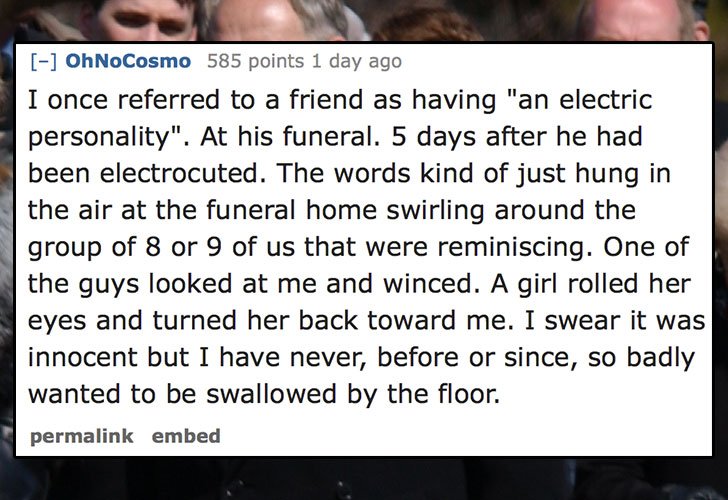 yoga nidra - OhNoCosmo 585 points 1 day ago I once referred to a friend as having "an electric personality". At his funeral. 5 days after he had been electrocuted. The words kind of just hung in the air at the funeral home swirling around the group of 8 o