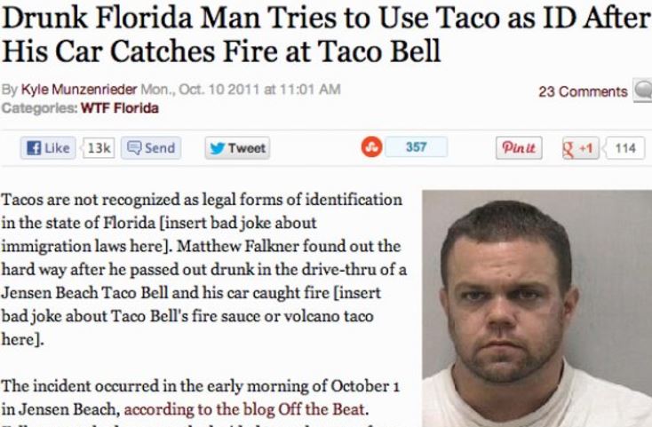 only in florida florida man meme - Drunk Florida Man Tries to Use Taco as Id After His Car Catches Fire at Taco Bell By Kyle Munzenrieder Mon., Oct. 10 2011 at Categories Wtf Florida 23 13k Send y Tweet 357 Pinit 81 114 Tacos are not recognized as legal f