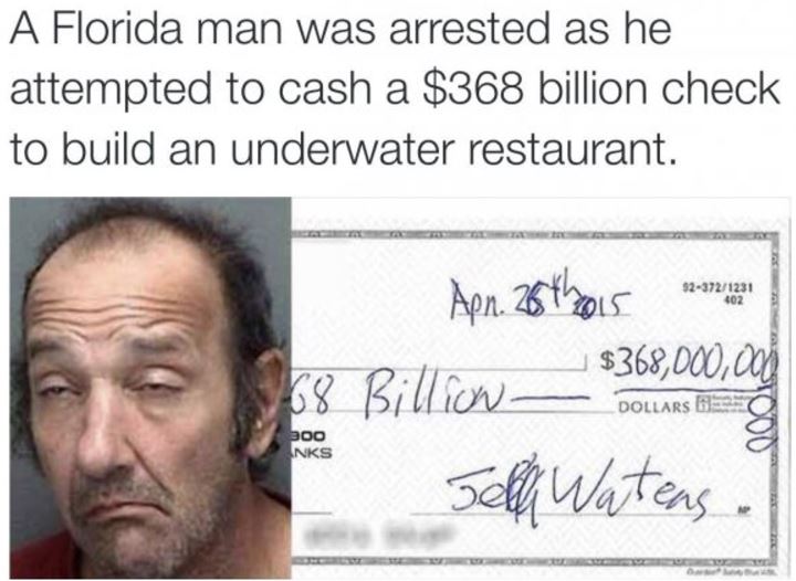 only in florida roses are red florida man - A Florida man was arrested as he attempted to cash a $368 billion check to build an underwater restaurant. 923721231 402 Apn. 26thous sampai $368,000,000 168 Billion Dollars De Tell Watens . Dollars 6 poo Nks