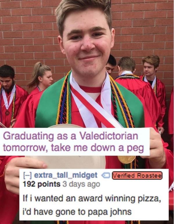 Acne face kid graduating as Valedictorian getting roasted for his pimples.