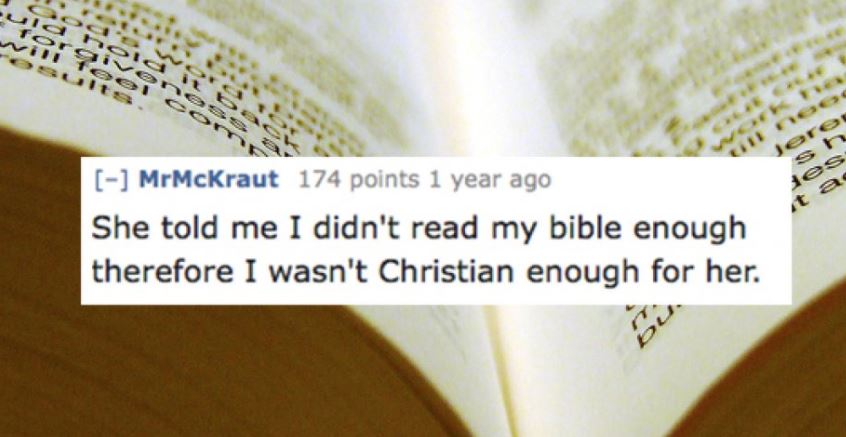 Girl who told guy he didn't read the bible enough and therefore wasn't Christian enough for her.