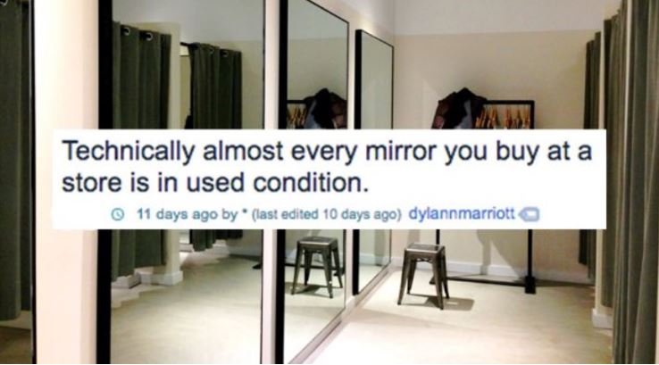 Shower thought about how every mirror from a store is in used condition.