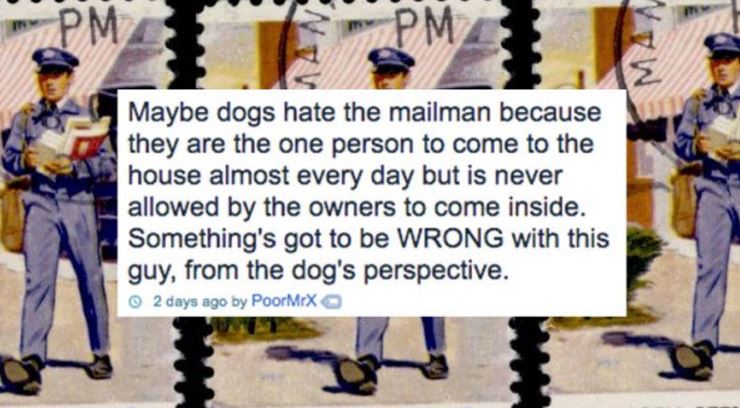 Good reasoning on why the dog hates the mailman.