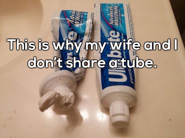 don t share toothpaste with my wife - Itpf Advanced Whitening 4 This is why my wife and I don't a tube. Etita