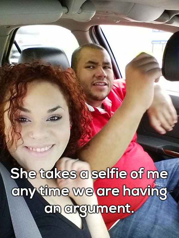 married life meme - She takes a selfie of me any time we are having an argument.