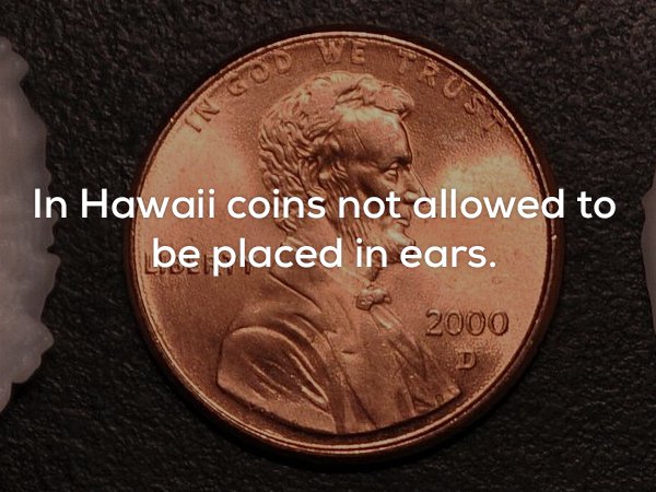 coin - In Hawaii coins not allowed to be placed in ears. 2000
