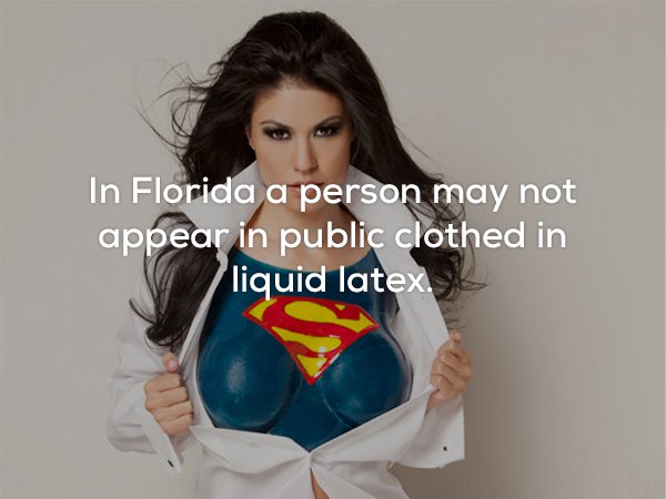 shoulder - In Florida a person may not appear in public clothed in liquid latex.