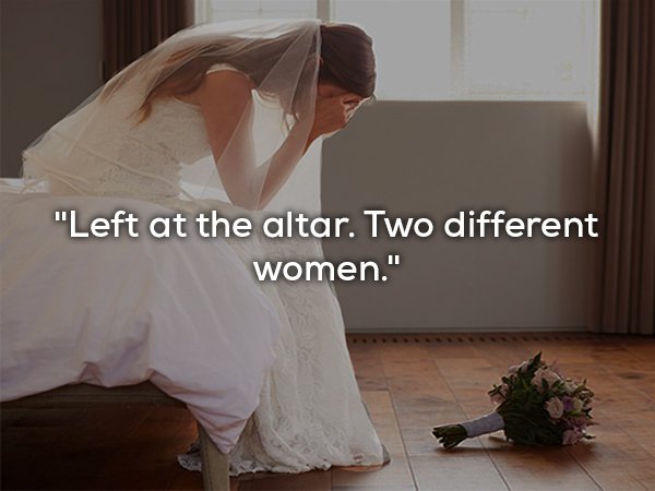 jilted bride - "Left at the altar. Two different women."