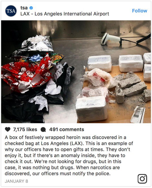 Tsa tsa Lax Los Angeles International Airport 7,175 491 A box of festively wrapped heroin was discovered in a checked bag at Los Angeles Lax. This is an example of why our officers have to open gifts at times. They don't enjoy it, but if there's an anomal