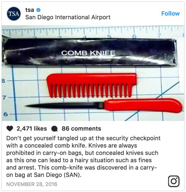 material - Tsa tsa San Diego International Airport Comb Knife 2,471 86 Don't get yourself tangled up at the security checkpoint with a concealed comb knife. Knives are always prohibited in carryon bags, but concealed knives such as this one can lead to a 