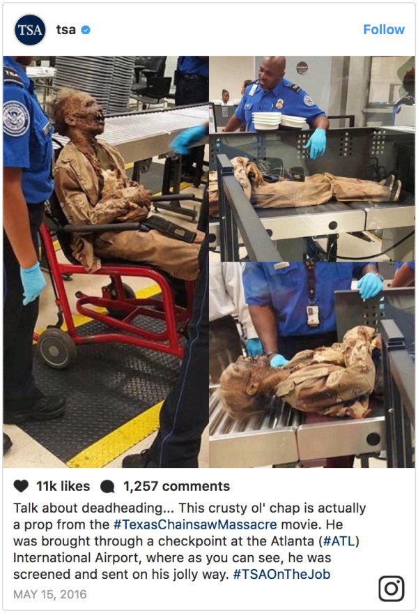 texas chainsaw massacre prop - Tsa tsa 11k 1,257 Talk about deadheading... This crusty ol' chap is actually a prop from the Massacre movie. He was brought through a checkpoint at the Atlanta Atl International Airport, where as you can see, he was screened