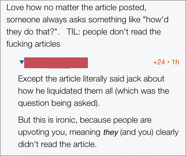 document - Love how no matter the article posted, someone always asks something "how'd they do that?". Til people don't read the fucking articles 24. 1h Except the article literally said jack about how he liquidated them all which was the question being a
