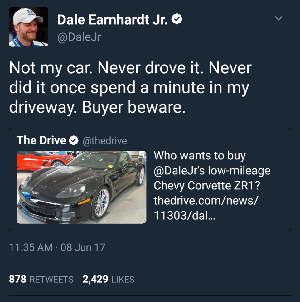 lying on social media - Dale Earnhardt Jr. 'Not my car. Never drove it. Never did it once spend a minute in my driveway. Buyer beware. The Drive Who wants to buy 's lowmileage Chevy Corvette ZR1? thedrive.comnews 11303da... ' 08 Jun 17 878 2,429